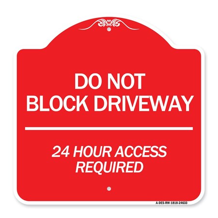 Signmission Do Not Block Driveway 24 Hour Access Required, Red & White Aluminum Sign, 18" H, RW-1818-24633 A-DES-RW-1818-24633